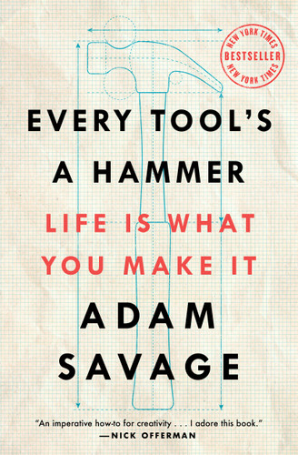 Every Tool's a Hammer: Life Is What You Make It book cover by Adam Savage