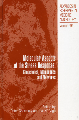 Molecular Aspects of the Stress Response: Chaperones, Membranes and Networks (Advances in Experimental Medicine and Biology #594) book cover by 