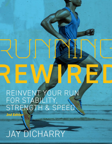 Running Rewired: Reinvent Your Run for Stability, Strength, and Speed, 2nd Edition book cover by Jay Dicharry