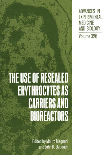The Use of Resealed Erythrocytes as Carriers and Bioreactors (Advances in Experimental Medicine and Biology #326) book cover by 