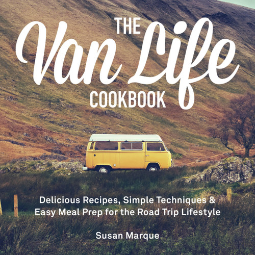 The Van Life Cookbook: Delicious Recipes, Simple Techniques and Easy Meal Prep for the Road Trip Lifestyle book cover by Susan Marque