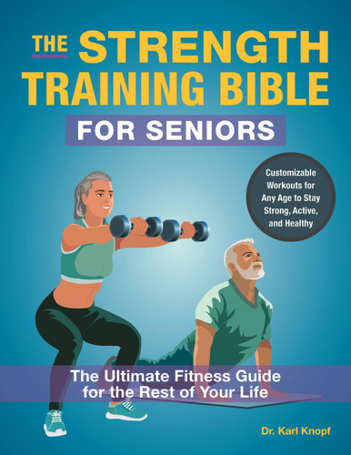 The Strength Training Bible for Seniors: The Ultimate Fitness Guide for the Rest of Your Life book cover by Dr. Karl Knopf