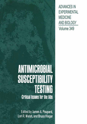 Antimicrobial Susceptibility Testing: Critical Issues for the 90s (Advances in Experimental Medicine and Biology #349) book cover by 