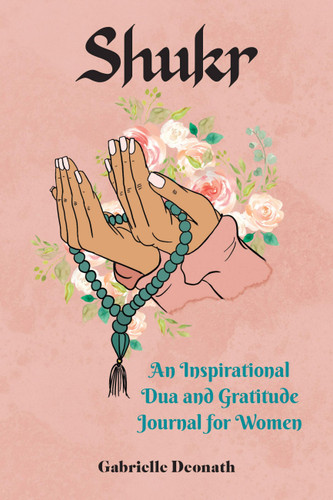 Shukr: An Inspirational Dua and Gratitude Journal for Women book cover by Gabrielle Deonath