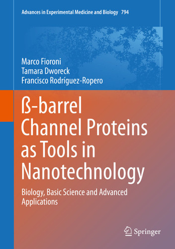 ß-barrel Channel Proteins as Tools in Nanotechnology: Biology, Basic Science and Advanced Applications (Advances in Experimental Medicine and Biology #794) book cover by Marco Fioroni, Tamara Dworeck, Francisco Rodriguez-Ropero