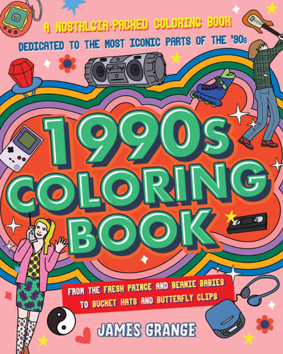 The 1990s Coloring Book: A Nostalgia-Packed Coloring Book Dedicated to the Most Iconic Parts of the 90s, from the Fresh Prince and Beanie Babies to Bucket Hats and Butterfly Clips book cover by James Grange