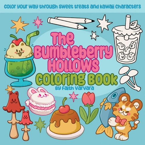 The Bumbleberry Hollows Coloring Book: Color Your Way Through Sweet Treats and Kawaii Characters book cover by Faith Varvara