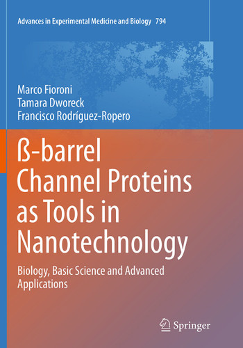 ß-barrel Channel Proteins as Tools in Nanotechnology: Biology, Basic Science and Advanced Applications (Advances in Experimental Medicine and Biology #794) book cover by Marco Fioroni, Tamara Dworeck, Francisco Rodriguez-Ropero