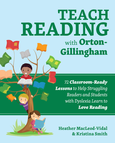 Teach Reading with Orton-Gillingham: 72 Classroom-Ready Lessons to Help Struggling Readers and Students with Dyslexia Learn to Love Reading (Books for Teachers) book cover by Kristina Smith, Heather MacLeod-Vidal