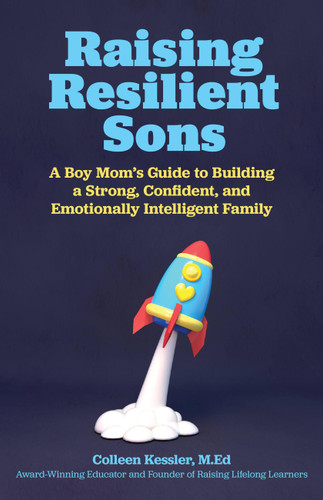 Raising Resilient Sons: A Boy Mom's Guide to Building a Strong, Confident, and Emotionally Intelligent Family book cover by Colleen Kessler