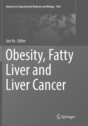 Obesity, Fatty Liver and Liver Cancer (Advances in Experimental Medicine and Biology #1061) book cover by 