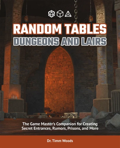Random Tables: Dungeons and Lairs: The Game Master's Companion for Creating Secret Entrances, Rumors, Prisons, and More book cover by Dr. Timm Woods