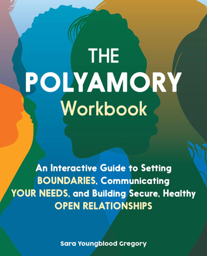 The Polyamory Workbook: An Interactive Guide to Setting Boundaries, Communicating Your Needs, and Building Secure, Healthy Open Relationships book cover by Sara Gregory, Sara Youngblood Gregory