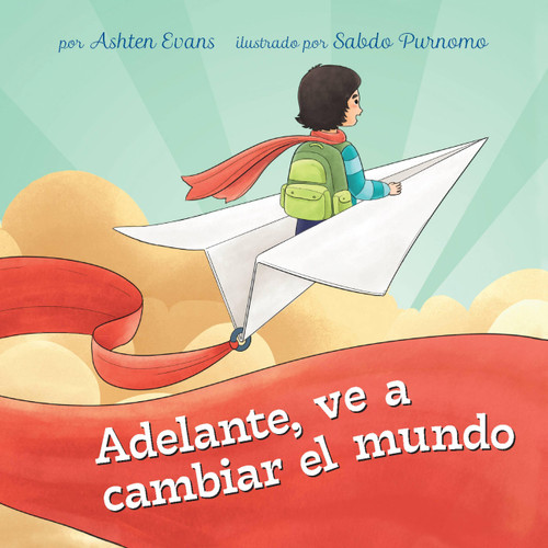 ¡Adelante, ve a cambiar el mundo!: Un Libro de Regalo de Graduación Preescolar/Primer Día de Jardín de Infantes book cover by Ashten Evans