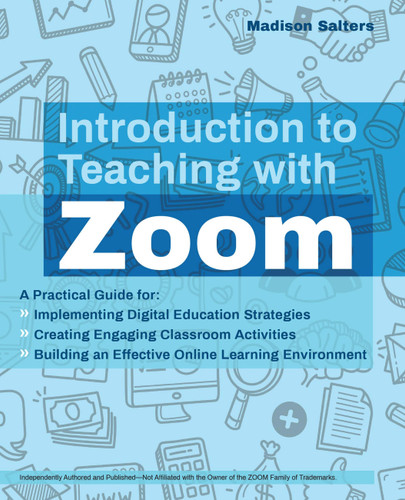 Introduction to Teaching with Zoom: A Practical Guide for Implementing Digital Education Strategies, Creating Engaging Classroom Activities, and Building an Effective Online Learning Environment (Books for Teachers) book cover by Madison Salters