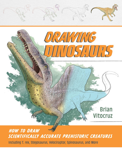 Drawing Dinosaurs: How to Draw Scientifically Accurate Prehistoric Creatures, Including T.rex, Stegosaurus, Velociraptor, Spinosaurus, and More (How to Draw Books) (How to Draw Books) book cover by Brian Vitocruz
