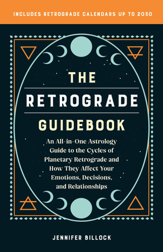 The Retrograde Guidebook: An All-in-One Astrology Guide to the Cycles of Planetary Retrograde and How They Affect Your Emotions, Decisions, and Relationships book cover by Jennifer Billock