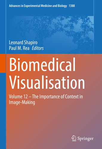 Biomedical Visualisation: Volume 12 ‒ The Importance of Context in Image-Making (Advances in Experimental Medicine and Biology #1388) book cover by 