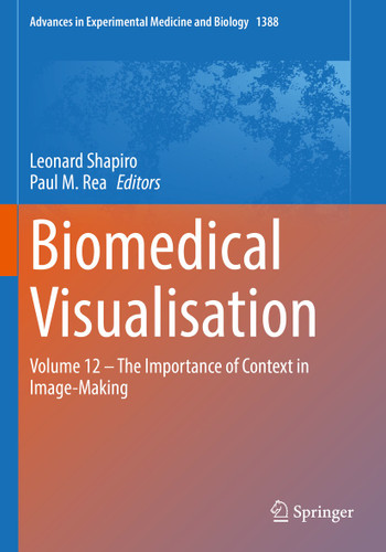 Biomedical Visualisation: Volume 12 ‒ The Importance of Context in Image-Making (Advances in Experimental Medicine and Biology #1388) book cover by 