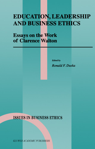 Education, Leadership and Business Ethics: Essays on the Work of Clarence Walton (Issues in Business Ethics #11) book cover by 