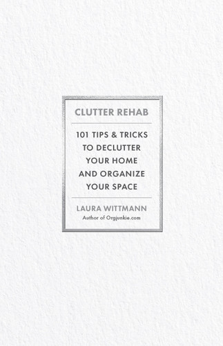 Clutter Rehab: 101 Tips and Tricks to Declutter Your Home and Organize Your Space book cover by Laura Wittmann