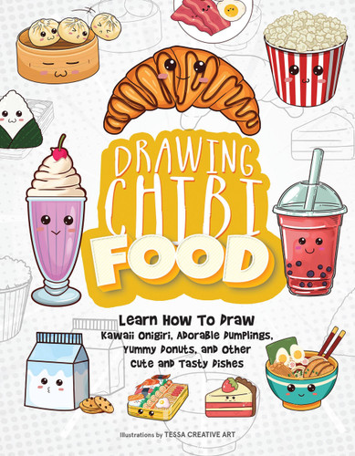 Drawing Chibi Food: Learn How to Draw Kawaii Onigiri, Adorable Dumplings, Yummy Donuts, and Other Cute and Tasty Dishes (How to Draw Books) book cover by 