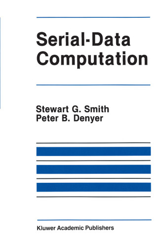 Serial-Data Computation (The Springer International Series in Engineering and Computer Science #39) book cover by Stewart G. Smith, Peter B. Denyer