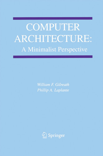 Computer Architecture: A Minimalist Perspective (The Springer International Series in Engineering and Computer Science #730) book cover by William F. Gilreath, Phillip A. Laplante