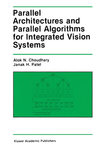 Parallel Architectures and Parallel Algorithms for Integrated Vision Systems (The Springer International Series in Engineering and Computer Science #108) book cover by Alok N. Choudary, J.H. Patel