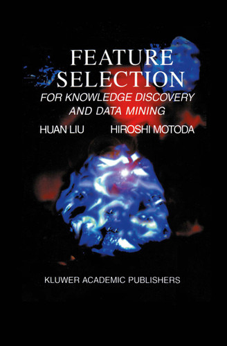 Feature Selection for Knowledge Discovery and Data Mining (The Springer International Series in Engineering and Computer Science #454) book cover by Huan Liu, Hiroshi Motoda