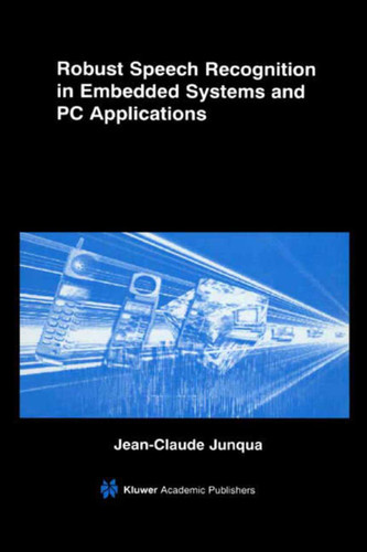 Robust Speech Recognition in Embedded Systems and PC Applications (The Springer International Series in Engineering and Computer Science #563) book cover by Jean-Claude Junqua