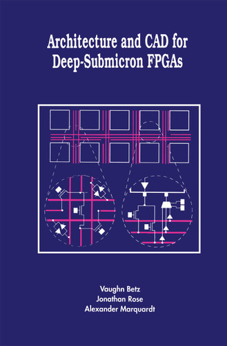 Architecture and CAD for Deep-Submicron FPGAS (The Springer International Series in Engineering and Computer Science #497) book cover by Vaughn Betz, Jonathan Rose, Alexander Marquardt