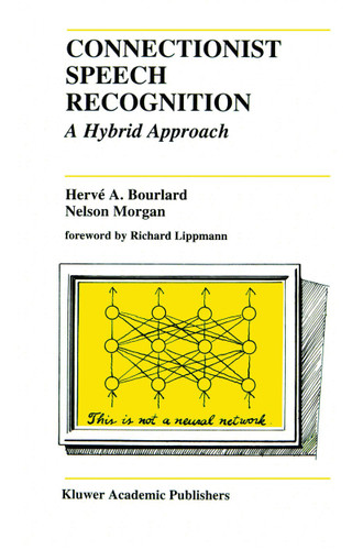 Connectionist Speech Recognition: A Hybrid Approach (The Springer International Series in Engineering and Computer Science #247) book cover by Hervé A. Bourlard, Nelson Morgan