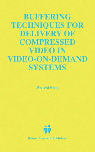 Buffering Techniques for Delivery of Compressed Video in Video-on-Demand Systems (The Springer International Series in Engineering and Computer Science #417) book cover by Wu-Chi Feng