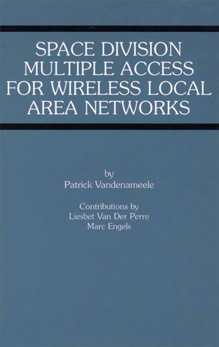 Space Division Multiple Access for Wireless Local Area Networks (The Springer International Series in Engineering and Computer Science #631) book cover by Patrick Vandenameele, Liesbet Van Der Perre, Marc Engels