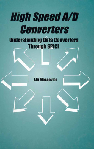 High Speed A/D Converters: Understanding Data Converters Through SPICE (The Springer International Series in Engineering and Computer Science #601) book cover by Alfi Moscovici