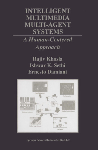 Intelligent Multimedia Multi-Agent Systems: A Human-Centered Approach (The Springer International Series in Engineering and Computer Science #582) book cover by Rajiv Khosla, Ishwar K. Sethi, Ernesto Damiani