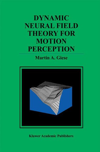 Dynamic Neural Field Theory for Motion Perception (The Springer International Series in Engineering and Computer Science #469) book cover by Martin A. Giese