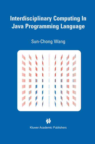 Interdisciplinary Computing in Java Programming (The Springer International Series in Engineering and Computer Science #743) book cover by Sun-Chong Wang