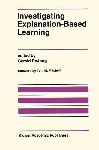 Investigating Explanation-Based Learning (The Springer International Series in Engineering and Computer Science #120) book cover by 