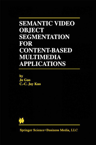 Semantic Video Object Segmentation for Content-Based Multimedia Applications (The Springer International Series in Engineering and Computer Science #639) book cover by Ju Guo, C.-C. Jay Kuo