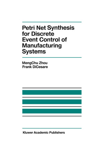 Petri Net Synthesis for Discrete Event Control of Manufacturing Systems (The Springer International Series in Engineering and Computer Science #204) book cover by MengChu Zhou, F. Dicesare