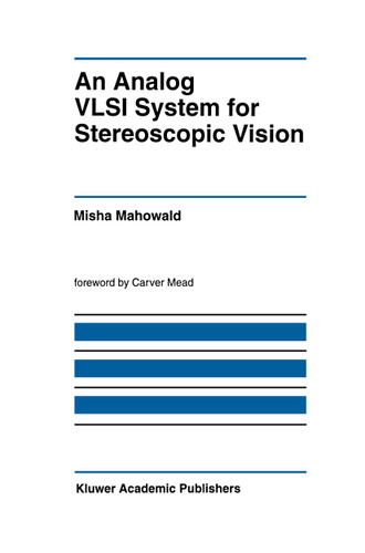 An Analog VLSI System for Stereoscopic Vision (The Springer International Series in Engineering and Computer Science #265) book cover by Misha Mahowald