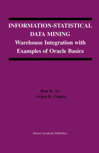 Information-Statistical Data Mining: Warehouse Integration with Examples of Oracle Basics (The Springer International Series in Engineering and Computer Science #757) book cover by Bon K. Sy, Arjun K. Gupta