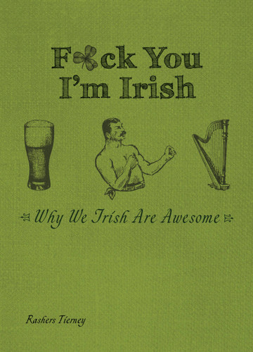 F*ck You I'm Irish: Why We Irish Are Awesome book cover by Rashers Tierney