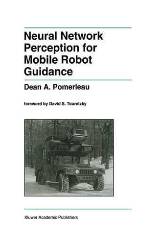 Neural Network Perception for Mobile Robot Guidance (The Springer International Series in Engineering and Computer Science #239) book cover by Dean A. Pomerleau
