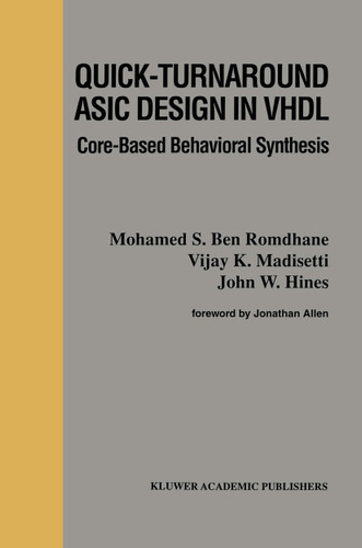 Quick-Turnaround ASIC Design in VHDL: Core-Based Behavioral Synthesis (The Springer International Series in Engineering and Computer Science #367) book cover by N. Bouden-Romdhane, Vijay Madisetti, J.W. Hines