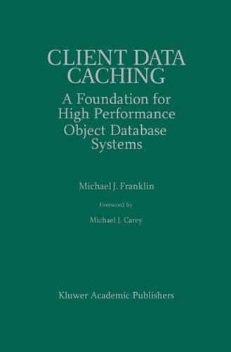 Client Data Caching: A Foundation for High Performance Object Database Systems (The Springer International Series in Engineering and Computer Science #354) book cover by Michael J. Franklin