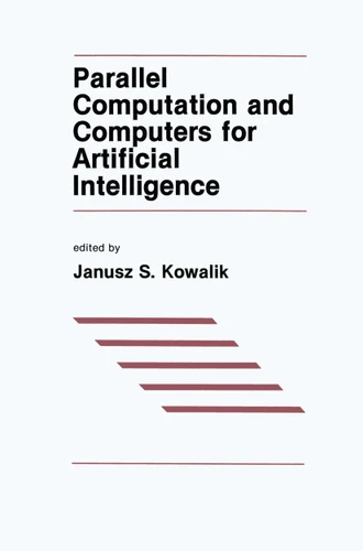 Parallel Computation and Computers for Artificial Intelligence (The Springer International Series in Engineering and Computer Science #26) book cover by 