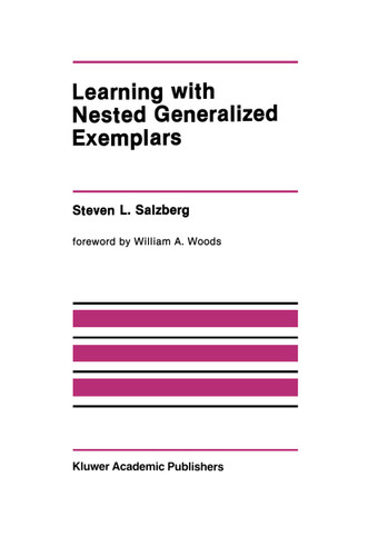 Learning with Nested Generalized Exemplars (The Springer International Series in Engineering and Computer Science #100) book cover by Steven L. Salzberg